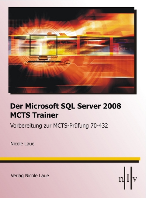 Der Microsoft SQL-Server 2008 MCTS Trainer - Vorbereitung zur MCTS-Pr&uuml;fung 70-432 - Nicole Laue