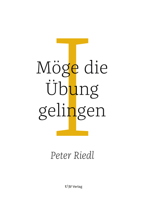 M&ouml;ge die &Uuml;bung gelingen I - Peter Riedl