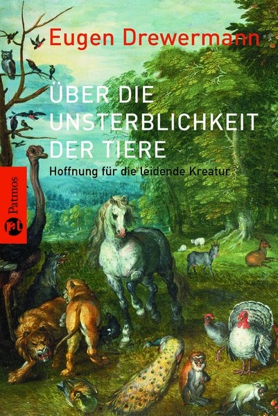 &Uuml;ber die Unsterblichkeit der Tiere - Eugen Drewermann