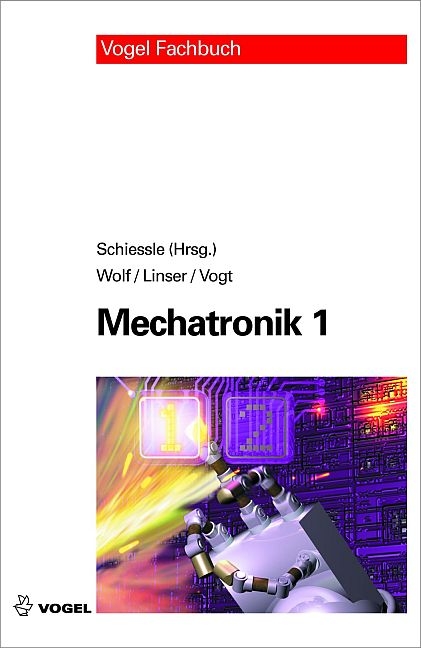 Mechatronik 1 - Edmund Schiessle, Friedrich Wolf, J&ouml;rg Linser, Alois Vogt