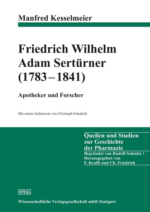 Friedrich Wilhelm Adam Sert&uuml;rner (1783-1841) - Apotheker und Forscher - Manfred Kesselmeier