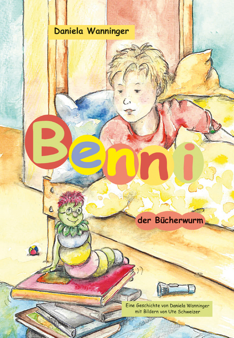 Benni, der B&uuml;cherwurm - Daniela Wanninger