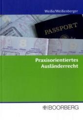 Praxisorientiertes Ausl&auml;nderrecht - Andre Wei&szlig;e, Sebastian Wei&szlig;enberger