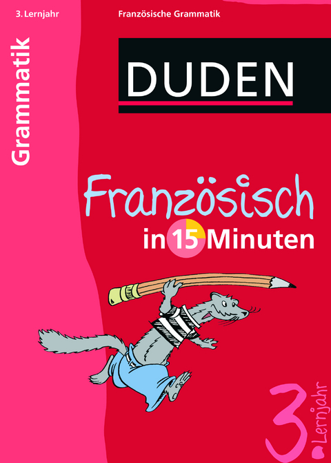 Franz&ouml;sisch in 15 Minuten &ndash; Grammatik 3. Lernjahr - 