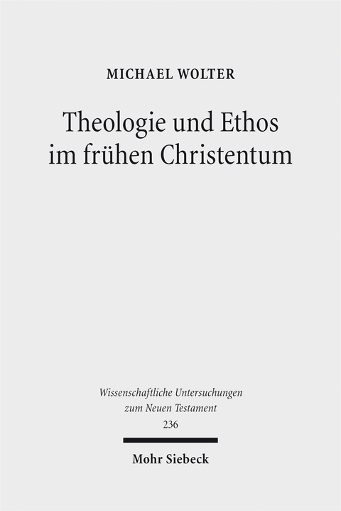 Theologie und Ethos im fr&uuml;hen Christentum - Michael Wolter