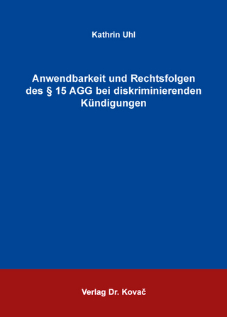 Anwendbarkeit und Rechtsfolgen des § 15 AGG bei diskriminierenden Kündigungen