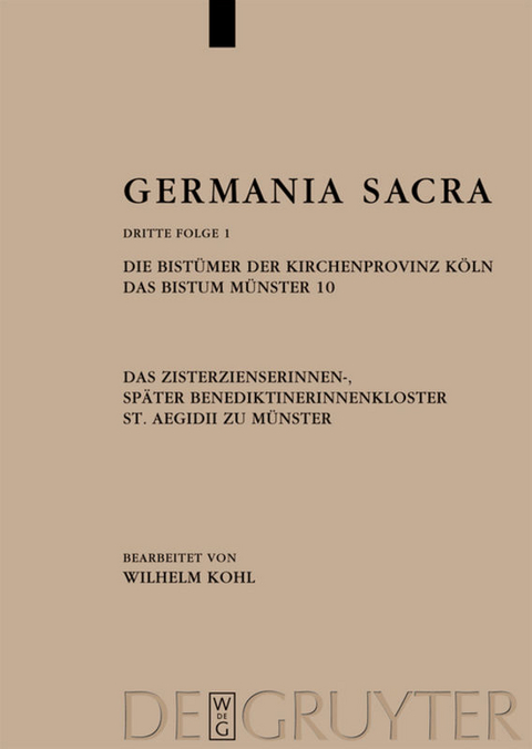 Die Bist&uuml;mer der Kirchenprovinz K&ouml;ln. Das Bistum M&uuml;nster 10. Das Zisterzienserinnen-, sp&auml;ter Benediktinerinnenkloster St. Aegidii zu M&uuml;nster