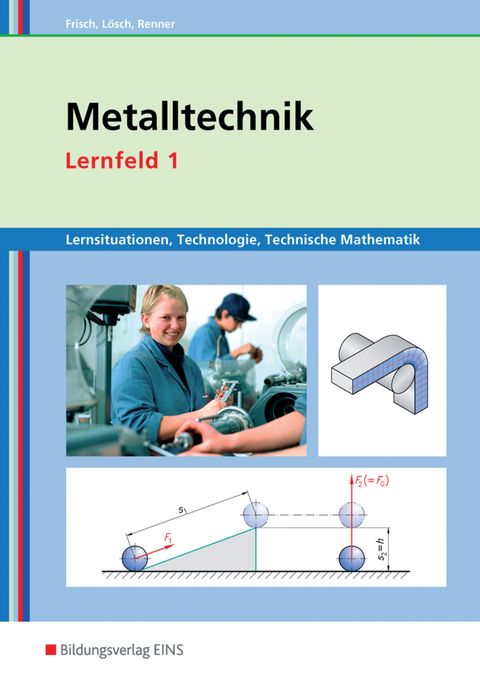 Metalltechnik, Industriemechanik, Zerspanungsmechanik / Metalltechnik Lernsituationen, Technologie, Technische Mathematik - Heinz Frisch, Erwin L&ouml;sch, Erich Renner