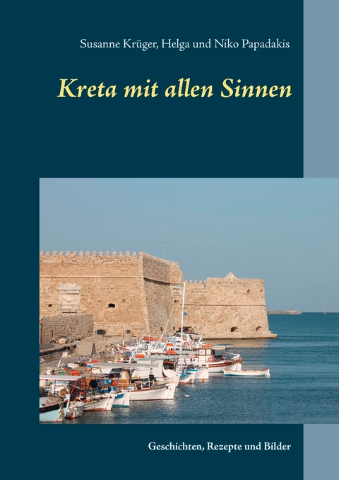 Kreta mit allen Sinnen - Susanne Kr&uuml;ger, Niko Papadakis, Helga Papadakis