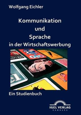 Kommunikation und Sprache in der Wirtschaftswerbung - Wolfgang Eichler