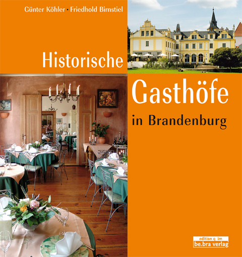 Historische Gasthöfe in Brandenburg - Günter Köhler, Friedhold Birnstiel