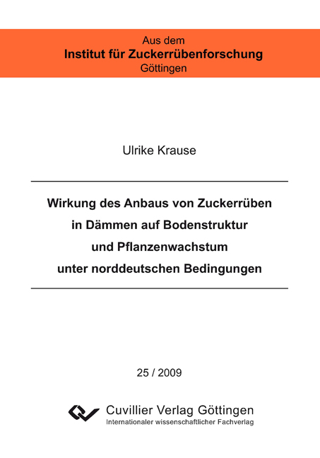 Wirkung des Anbaus von Zuckerr&uuml;ben in D&auml;mmen auf Bodenstruktur und Pflanzenwachstum unter norddeutschen Bedingungen - Ulrike Krause