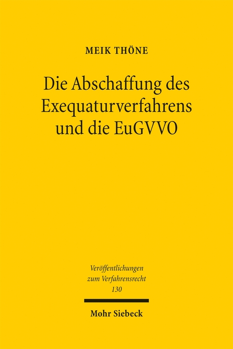 Die Abschaffung des Exequaturverfahrens und die EuGVVO - Meik Th&ouml;ne
