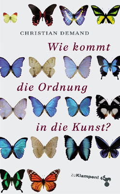 Wie kommt die Ordnung in die Kunst? - Christian Demand