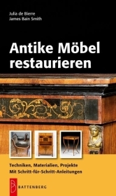Antike Möbel restaurieren - Julia de Bierre, James Bain Smith