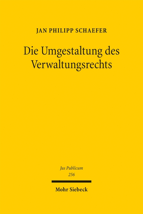 Die Umgestaltung des Verwaltungsrechts - Jan Philipp Schaefer