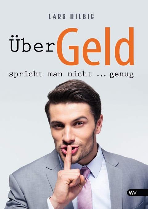 &Uuml;ber Geld spricht man nicht ... genug - Lars Hilbig