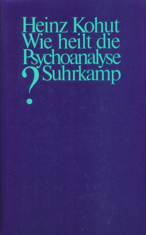 Wie heilt die Psychoanalyse? - Heinz Kohut