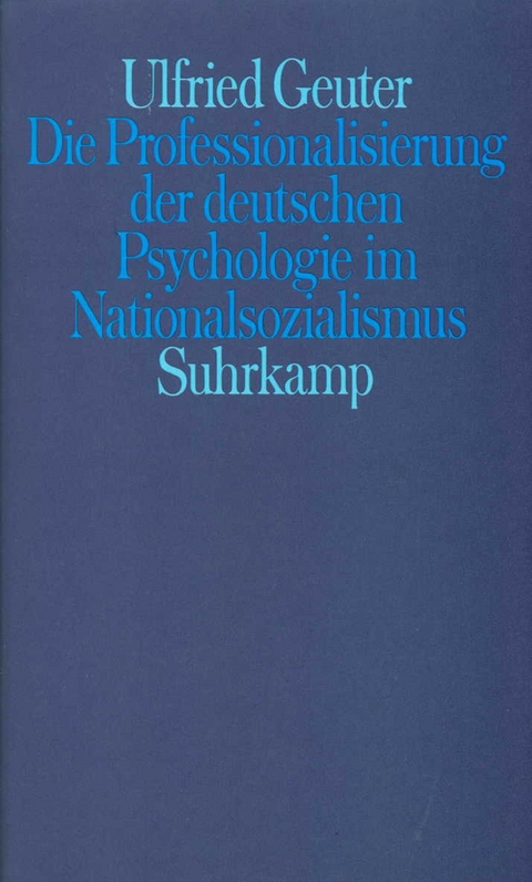 Die Professionalisierung der deutschen Psychologie im Nationalsozialismus - Ulfried Geuter