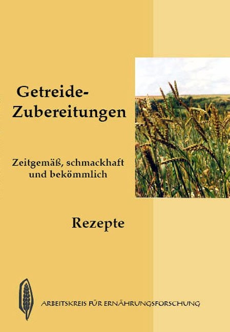 Getreide-Zubereitungen - zeitgem&auml;&szlig;, schmackhaft und bek&ouml;mmlich