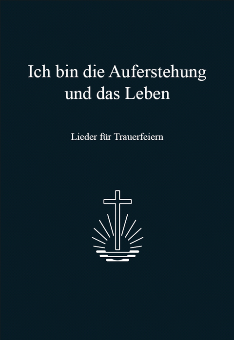 Ich bin die Auferstehung und das Leben