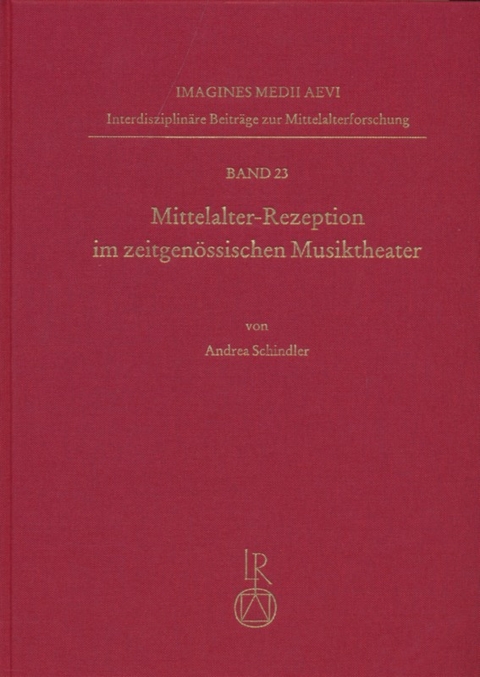 Mittelalter-Rezeption im zeitgen&ouml;ssischen Musiktheater - Andrea Schindler