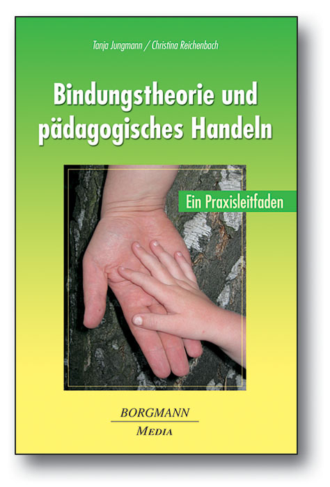 Bindungstheorie und pädagogisches Handeln - Tanja Jungmann, Christina Reichenbach