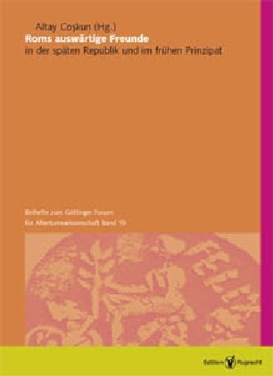 Roms ausw&auml;rtige Freunde in der sp&auml;ten Republik und im fr&uuml;hen Prinzipat - Altay Coskun