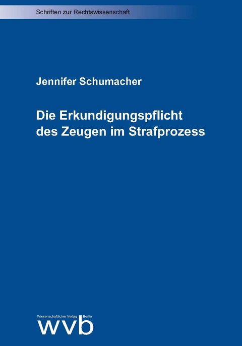 Die Erkundigungspflicht des Zeugen im Strafprozess - Jennifer Schumacher