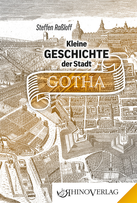 Kleine Geschichte der Stadt Gotha - Steffen Ra&szlig;loff