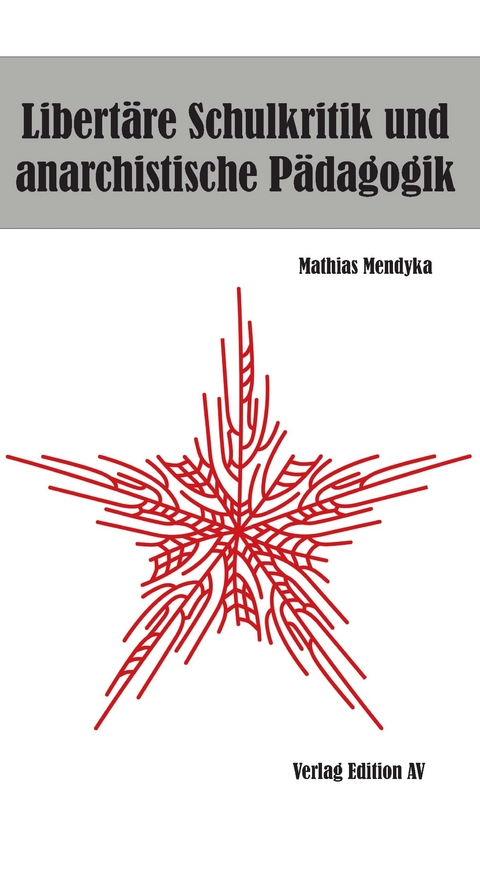 Libert&auml;re Schulkritik und anarchistische P&auml;dagogik - Mathias Mendyka