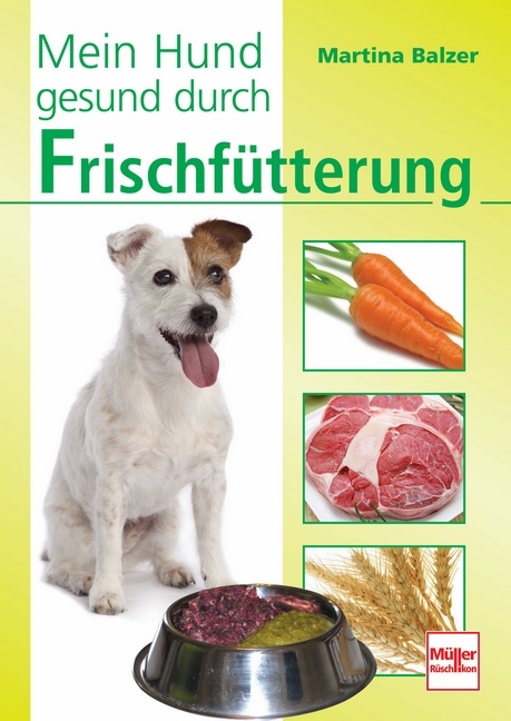 Mein Hund gesund durch Frischf&uuml;tterung - Martina Balzer