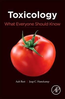 Toxicology: What Everyone Should Know -  Aalt Bast,  Jaap C Hanekamp