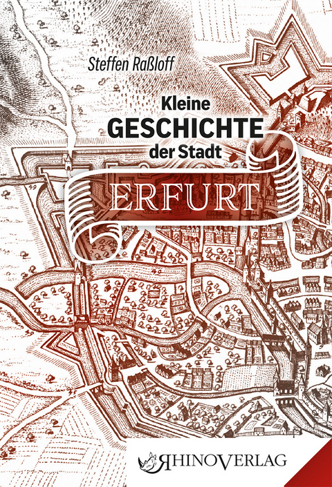 Kleine Geschichte der Stadt Erfurt - Steffen Ra&szlig;loff
