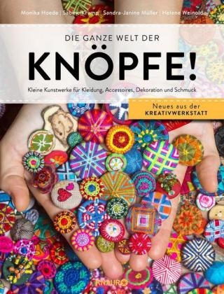 Die ganze Welt der Kn&ouml;pfe! - Sabine Krump, Monika Hoede, Sandra-Janine M&uuml;ller, Helene Weinold-Leipold