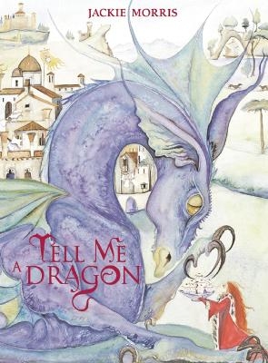 Tell Me a Dragon - Jackie Morris