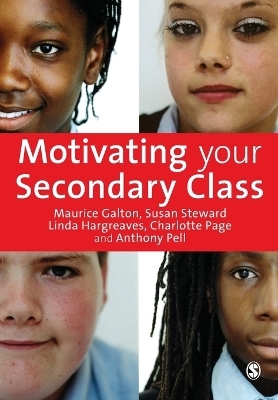 Motivating Your Secondary Class - Maurice J Galton, Susan Steward, Linda Hargreaves, Charlotte Page, Anthony Pell