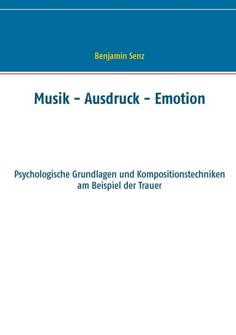 Musik - Ausdruck - Emotion - Benjamin Senz