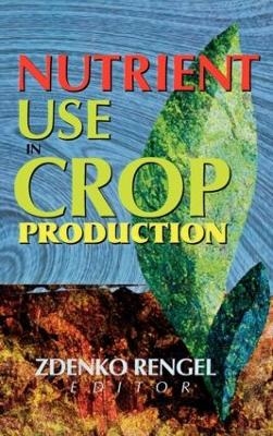 Nutrient Use in Crop Production - Zdenko Rengel