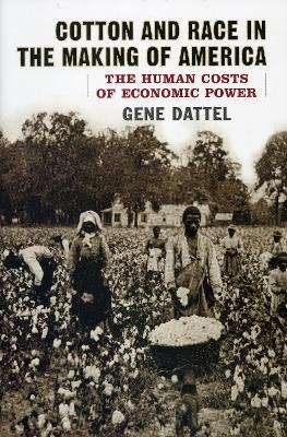 Cotton and Race in the Making of America - Gene Dattel