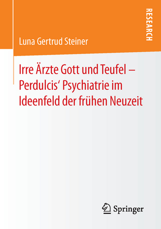Irre Ärzte Gott und Teufel – Perdulcis‘ Psychiatrie im Ideenfeld der frühen Neuzeit