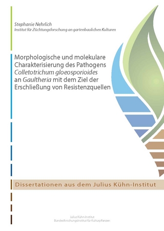 Morphologische und molekulare Charakterisierung des Pathogens Colletotrichum gloeosporioides an Gaultheria mit dem Ziel der Erschließung von Resistenzquellen