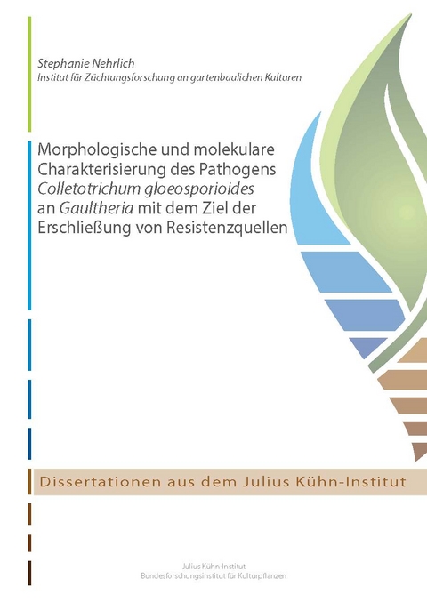 Morphologische und molekulare Charakterisierung des Pathogens Colletotrichum gloeosporioides an Gaultheria mit dem Ziel der Erschlie&szlig;ung von Resistenzquellen - Stephanie Nehrlich