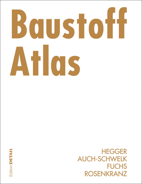 Baustoff Atlas - Manfred Hegger, Volker Auch-Schwelk, Matthias Fuchs, Thorsten Rosenkranz