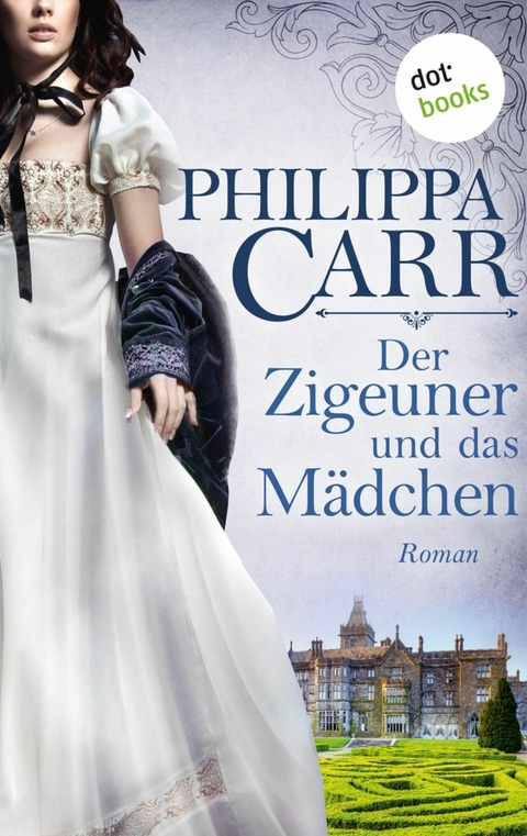 Der Zigeuner und das M&auml;dchen: Die T&ouml;chter Englands - Band 12 - Philippa Carr