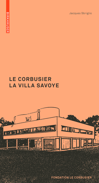 Le Corbusier. La Villa Savoye - Jacques Sbriglio