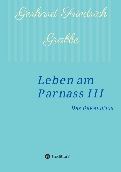 Leben am Parnass III - Gerhard Friedrich Grabbe