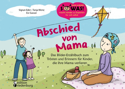 Abschied von Mama - Das Bilder-Erz&auml;hlbuch zum Tr&ouml;sten und Erinnern f&uuml;r Kinder, die ihre Mama verlieren - Sigrun Eder, Tanja Wenz, Evi Gasser