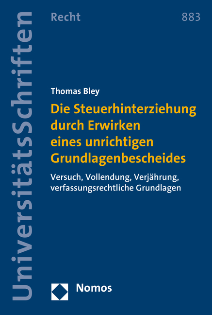 Die Steuerhinterziehung durch Erwirken eines unrichtigen Grundlagenbescheides - Thomas Bley