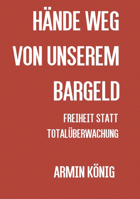 H&auml;nde weg von unserem Bargeld - Armin K&ouml;nig